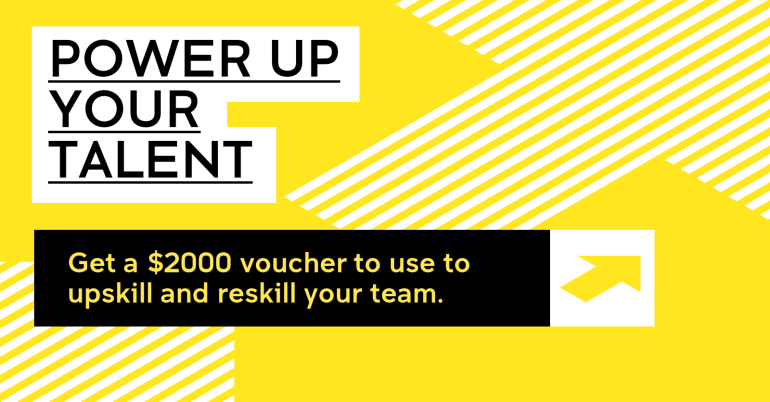 Get a $2000 voucher to use to upskill and reskill your team.